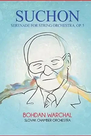Latest Suchon: Serenade for String Orchestra, Op. 5