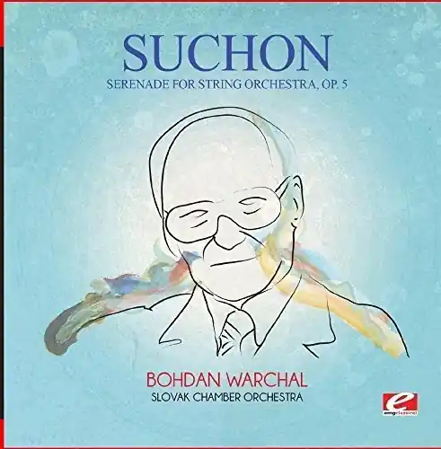 Latest Suchon: Serenade for String Orchestra, Op. 5