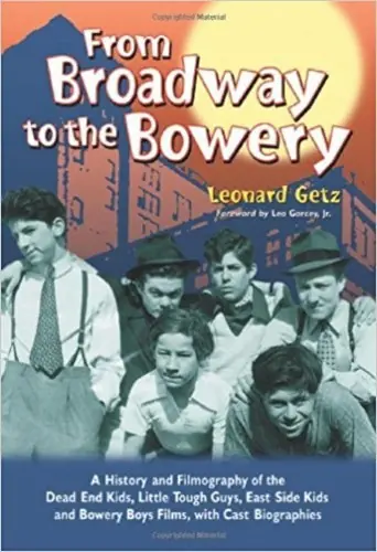 Buy Online From Broadway to the Bowery: A History and Filmography of the Dead End Kids, Little Tough Guys, East Side Kids and Bowery Boys F