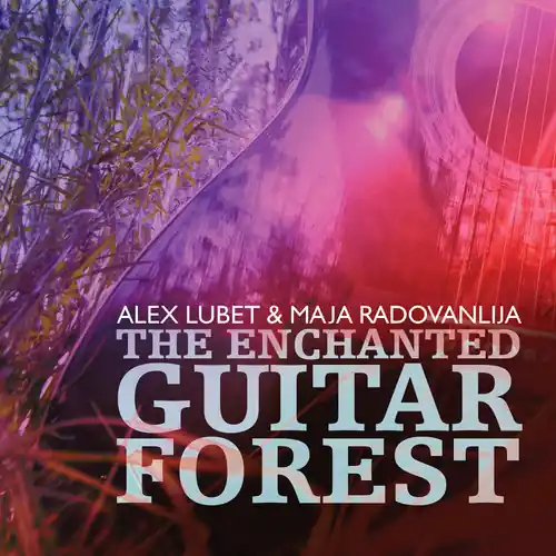 Grab Now Alex Lubet, Maja Radovanlija & Isachaar Miron- The Enchanted GuitarForest