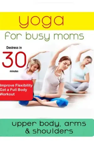 Yoga For Busy Moms: Upper Body, Arms & Shoulders Brand New