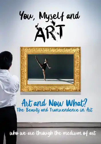 Shop Now You, Myself and Art - Art and Now What? The Beauty and Transcendence in Art