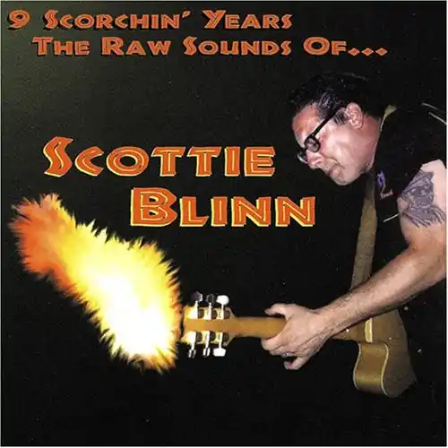Don’t Miss Out 9 Scorchin' Years The Raw Sounds Of Scottie Blin
