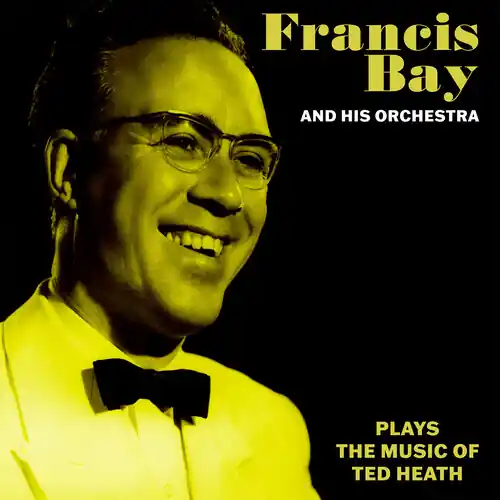 Instant Buy Francis Bay & His Orchestra Music Of Ted Heath