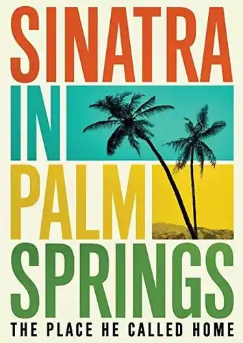 Sinatra In Palm Springs: The Place He Called Home New Arrival