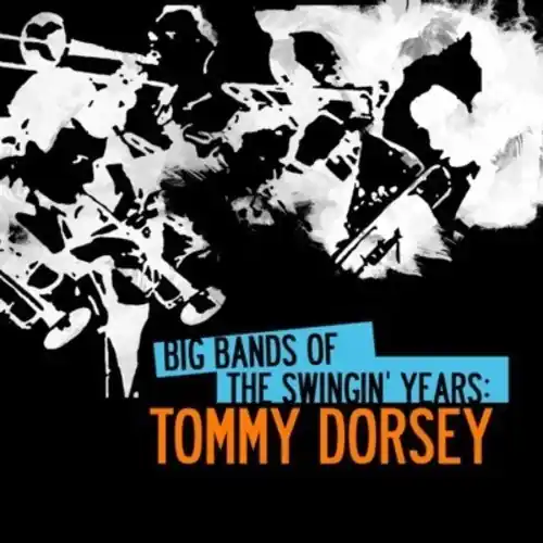 Editor’s Pick Big Bands Swingin Years: Tommy Dorsey