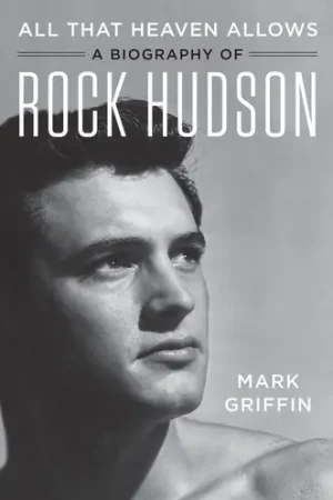 All That Heaven Allows: A Biography of Rock Hudson Limited Offer