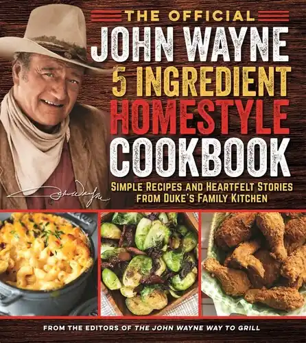 The Official John Wayne 5-Ingredient Homestyle Cookbook: Simple Recipes and Heartfelt Stories from Duke's Family Kitchen Wholesale