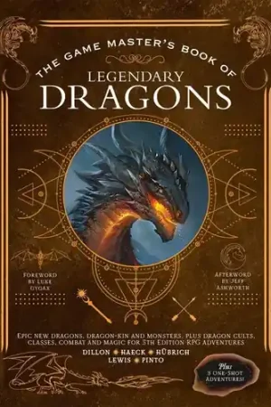The Game Master's Book of Legendary Dragons: Epic new dragons, dragon-kin and monsters, plus dragon cults, classes, combat and m Buy Today
