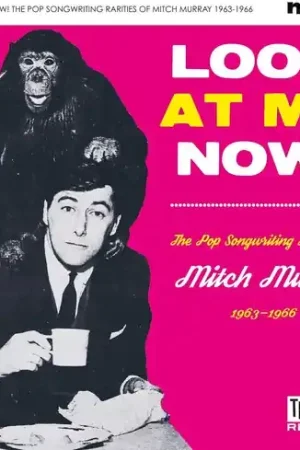 Worldwide Shipping Look At Me Now! (The Pop Songwriting Rarities Of Mitch Murray 1963-1966) / Various