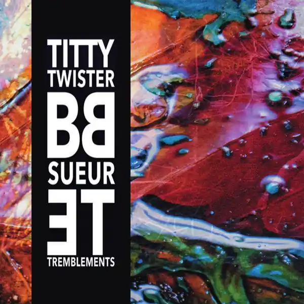 Titty Twister Bb - Sueur Et Tremblements (LP) Trending