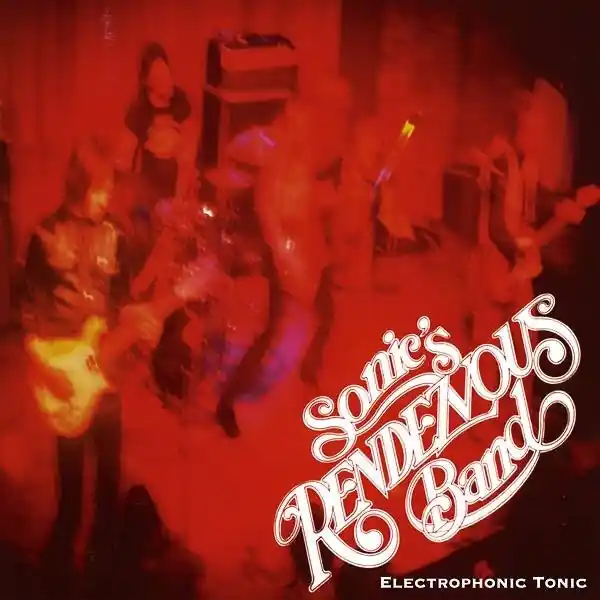 Get Yours Sonic's Rendezvous Band - Electrophonic Tonic (LP)