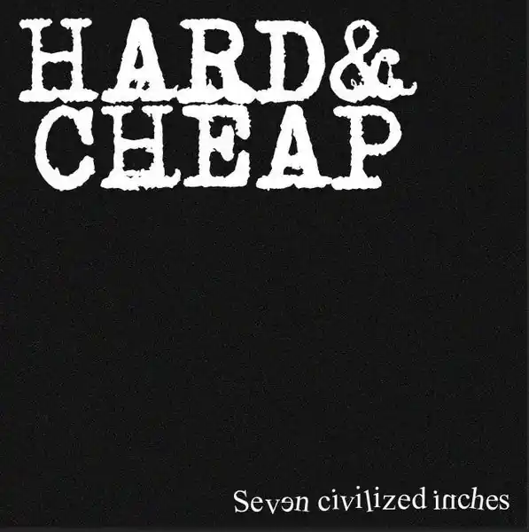 Hard & Cheap - Seven Civilized Inches (Single) Top Pick