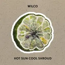 Wilco - Hot Sun Cool Shroud (LP) Must Have