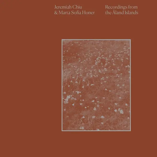 Jeremiah & Marta Sofia Honer Chiu - Recordings From the Aland Islands (LP) Free Returns
