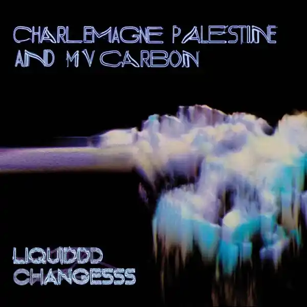 Top Pick Mv Carbon and Charlemagne Palestine - Liquiddd Changesss (LP)