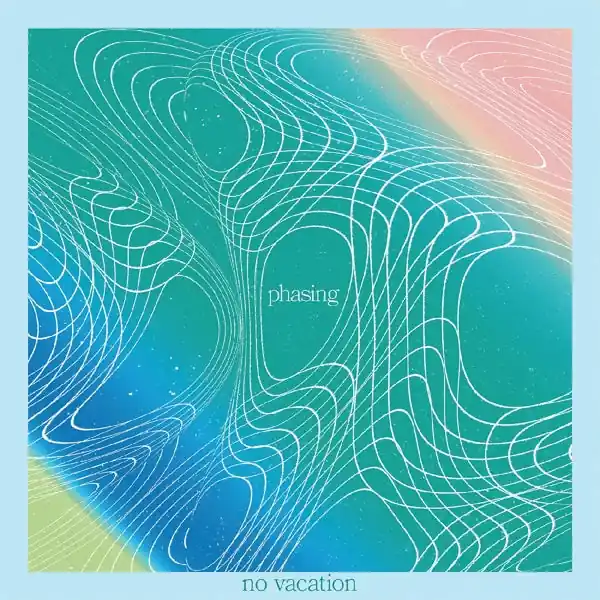 No Vacation - Phasing (LP) Viral